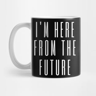 I'm here from the future Mug